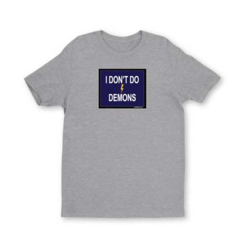 I Don't Do Demons T Shirt